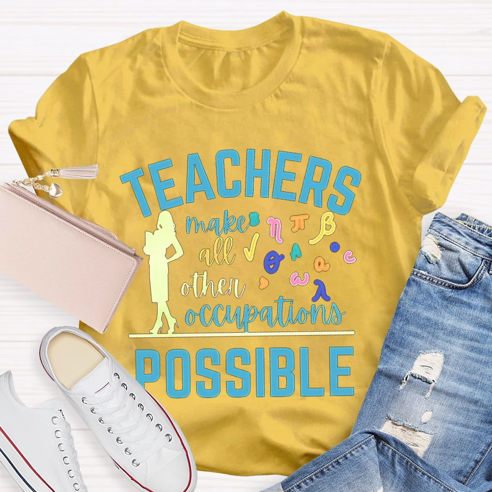 Math Teachers Make All Other Occupations Possible T-shirt