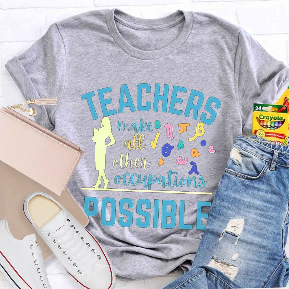 Math Teachers Make All Other Occupations Possible T-shirt