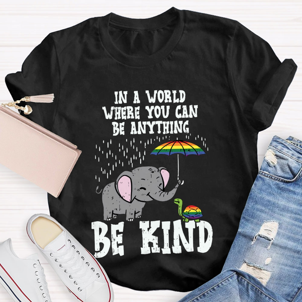 In A World Where You Can Be Anything Be Kind T-shirt