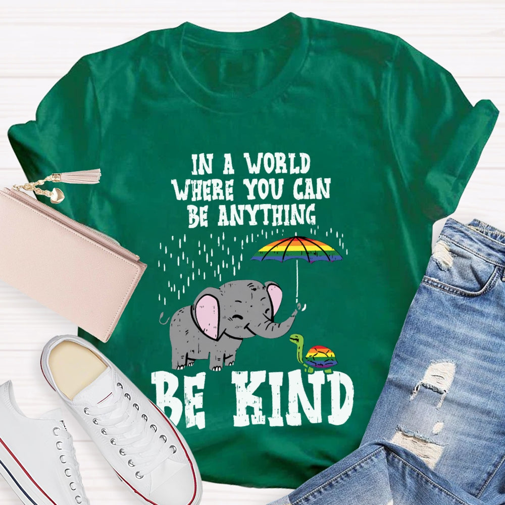In A World Where You Can Be Anything Be Kind T-shirt