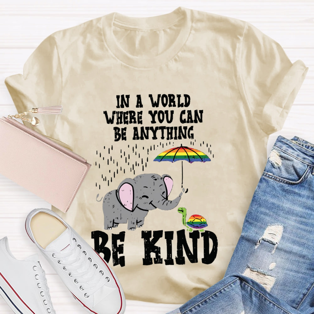 In A World Where You Can Be Anything Be Kind T-shirt