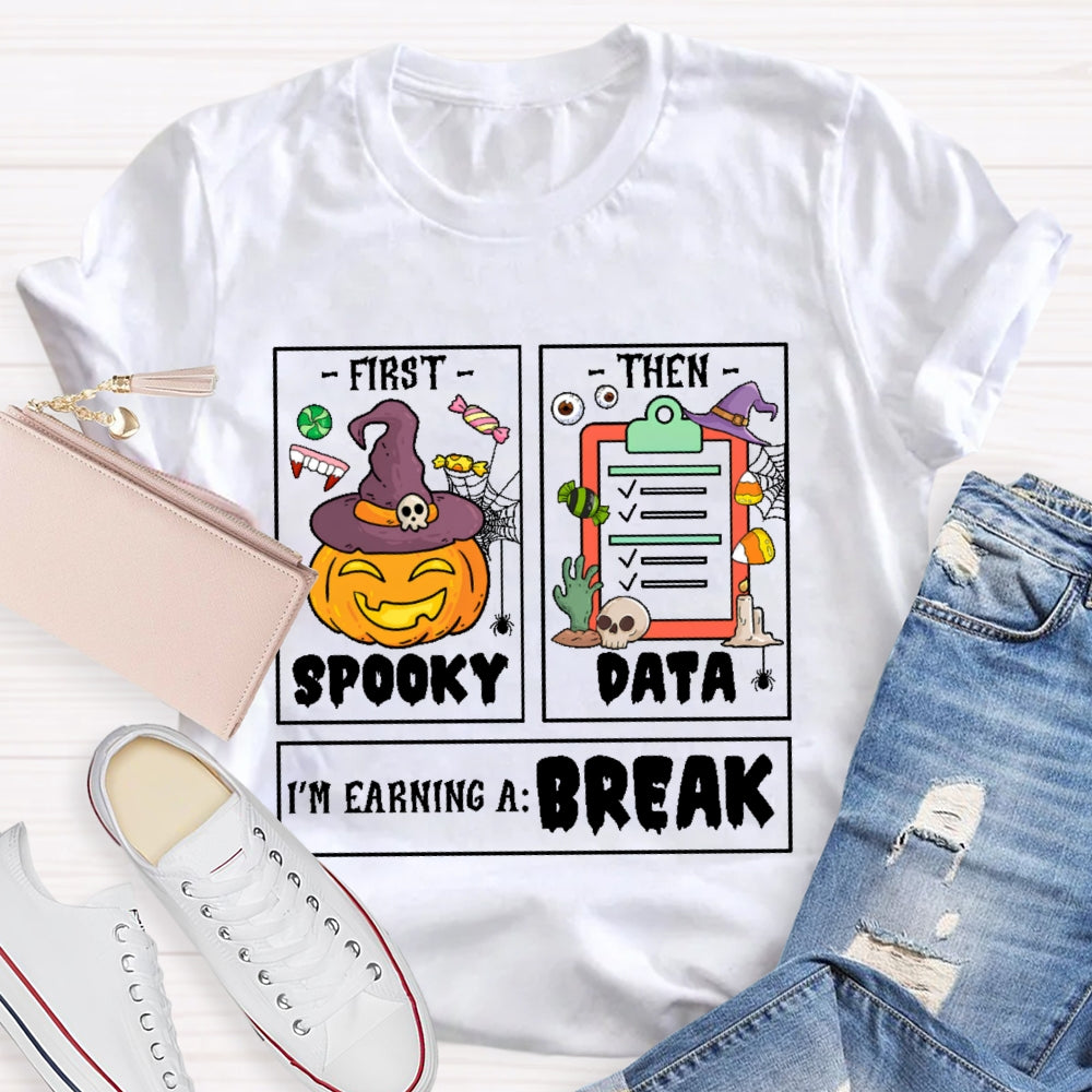 First Spooky Then Data I'm Earning A Break Teacher Halloween T-shirt