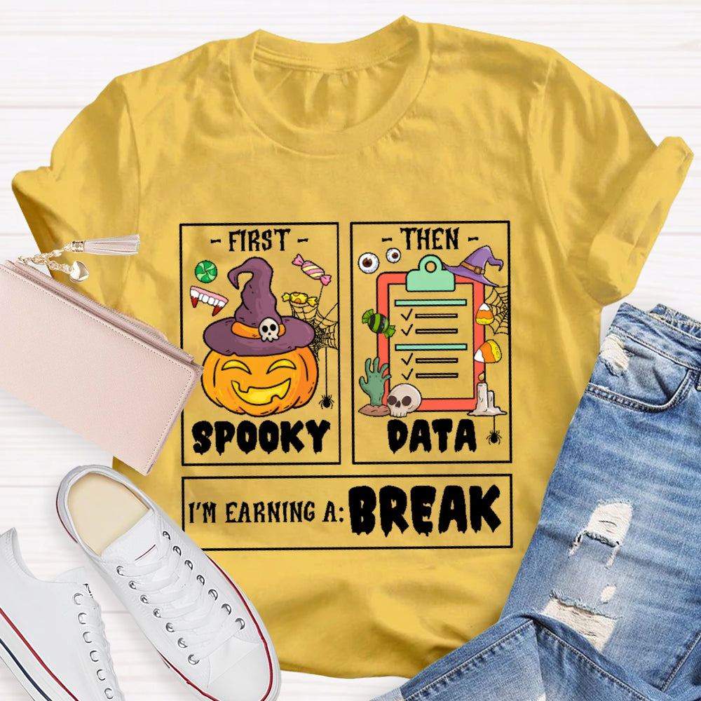 First Spooky Then Data I'm Earning A Break Teacher Halloween  T-shirt