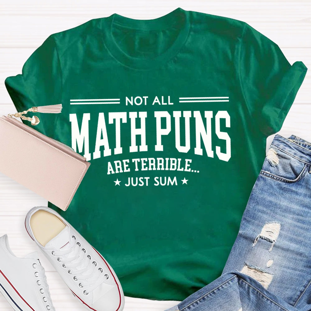 Not All Math Puns Are Terrible Just Sum Math Teacher T-shirt