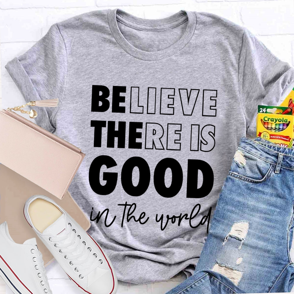 Believe There Is Good In The World T-shirt