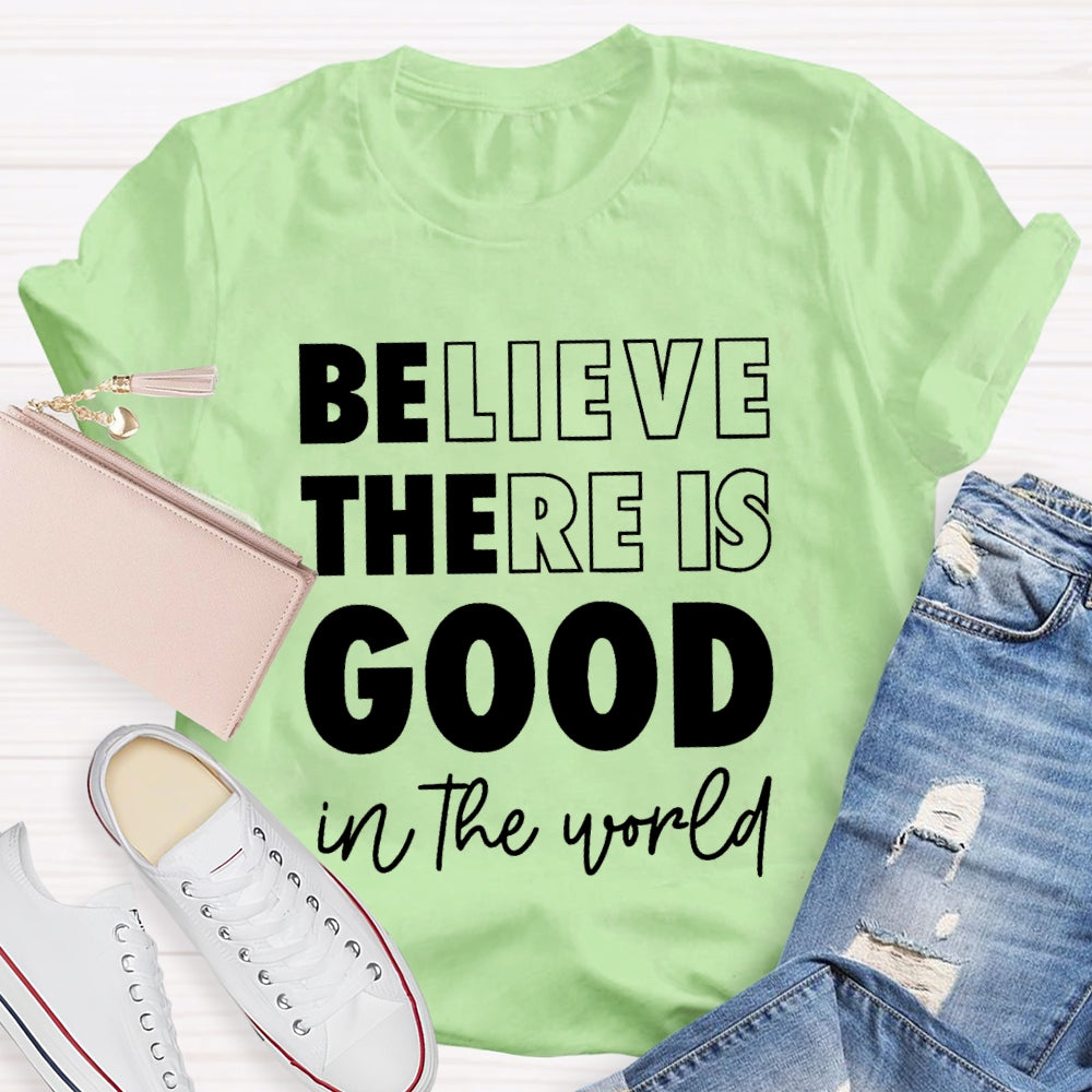 Believe There Is Good In The World T-shirt