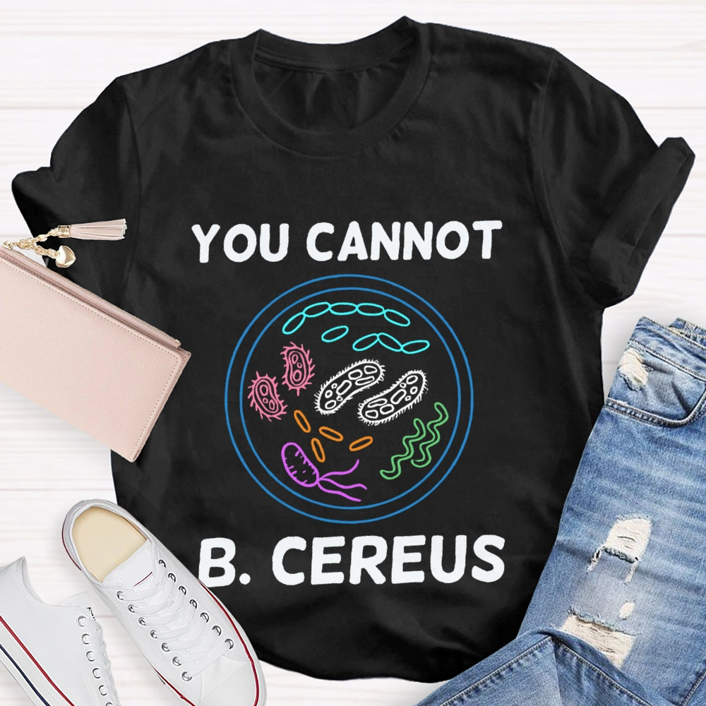 You Can'T B Cereus Teacher T-shirt