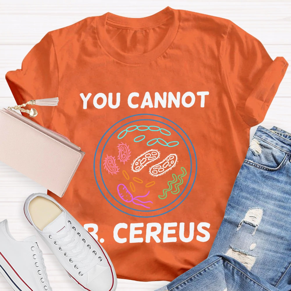 You Can'T B Cereus Teacher T-shirt