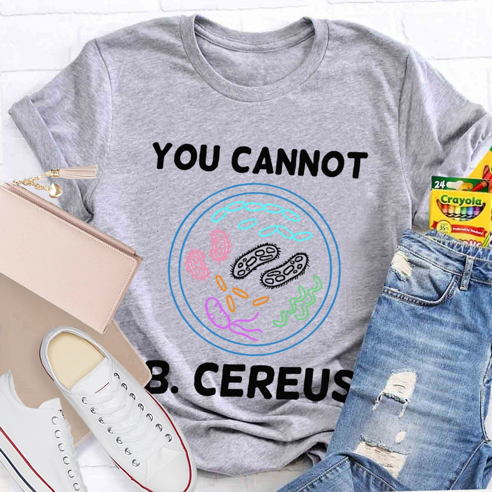 You Can'T B Cereus Teacher T-shirt