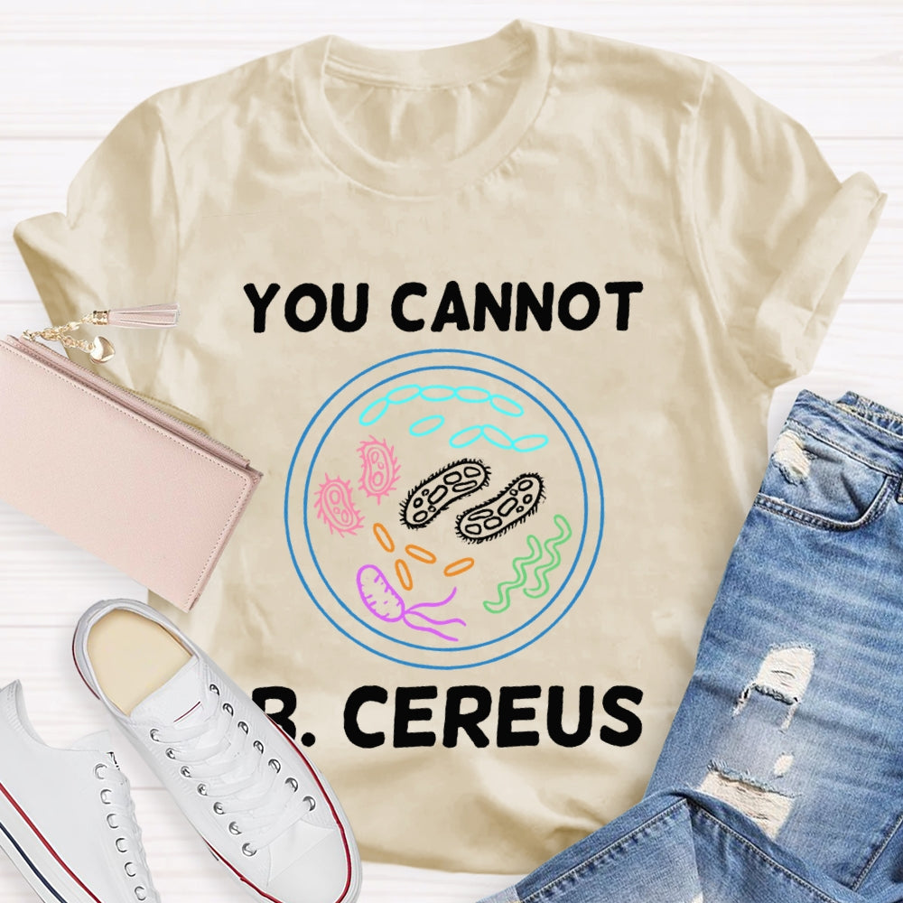 You Can'T B Cereus Teacher T-shirt