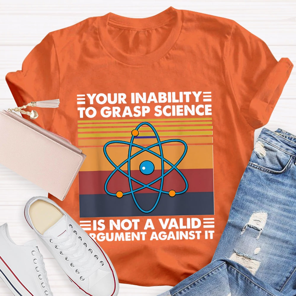 Your Inability Is Not A Valid Argument Against It T-shirt