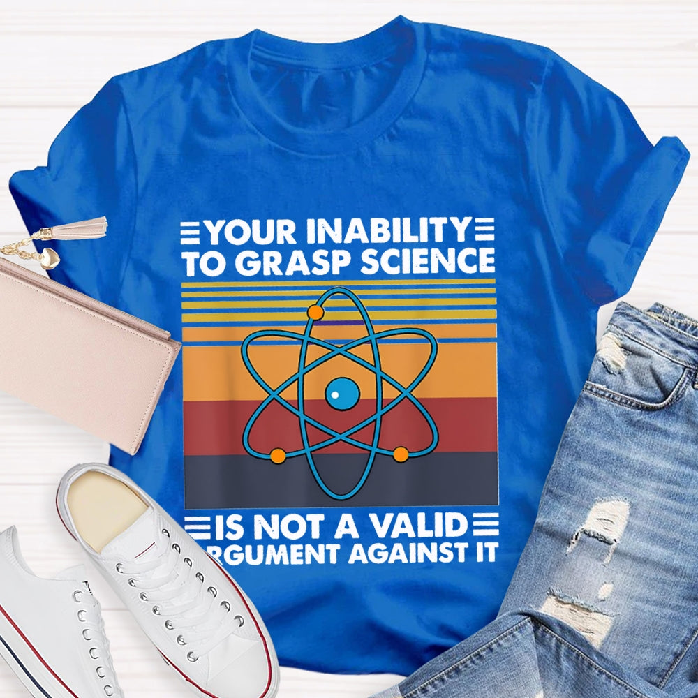 Your Inability Is Not A Valid Argument Against It T-shirt
