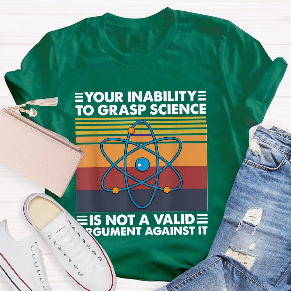Your Inability Is Not A Valid Argument Against It T-shirt