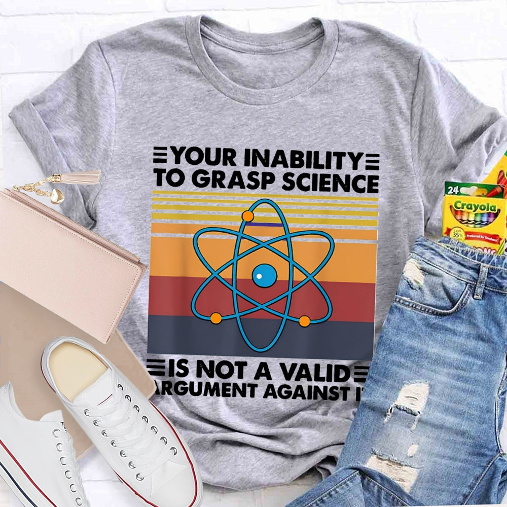 Your Inability Is Not A Valid Argument Against It T-shirt