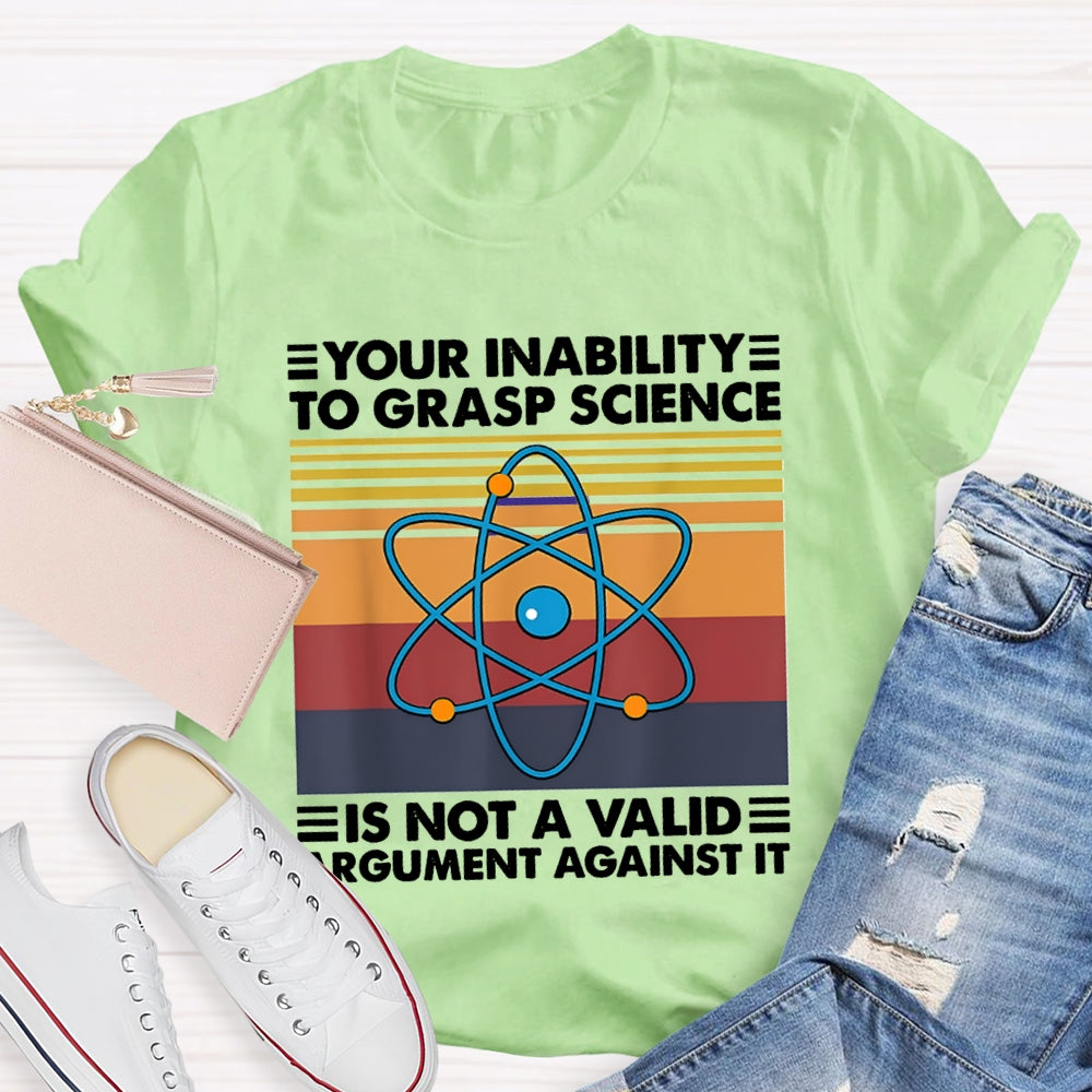 Your Inability Is Not A Valid Argument Against It T-shirt