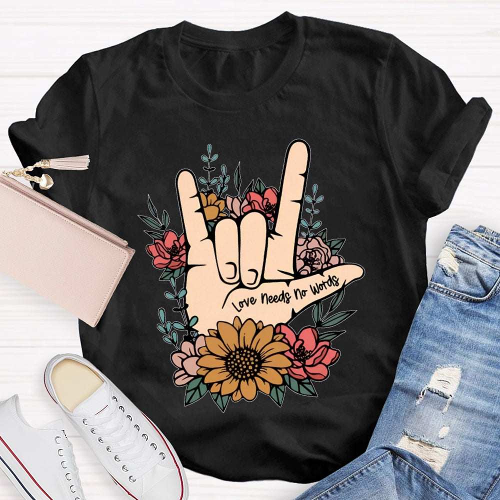 Love Needs No Words Funny T-shirt