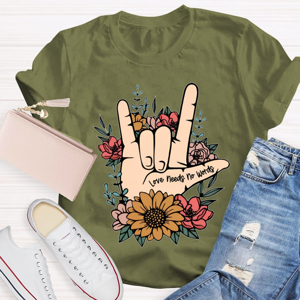 Love Needs No Words Funny T-shirt