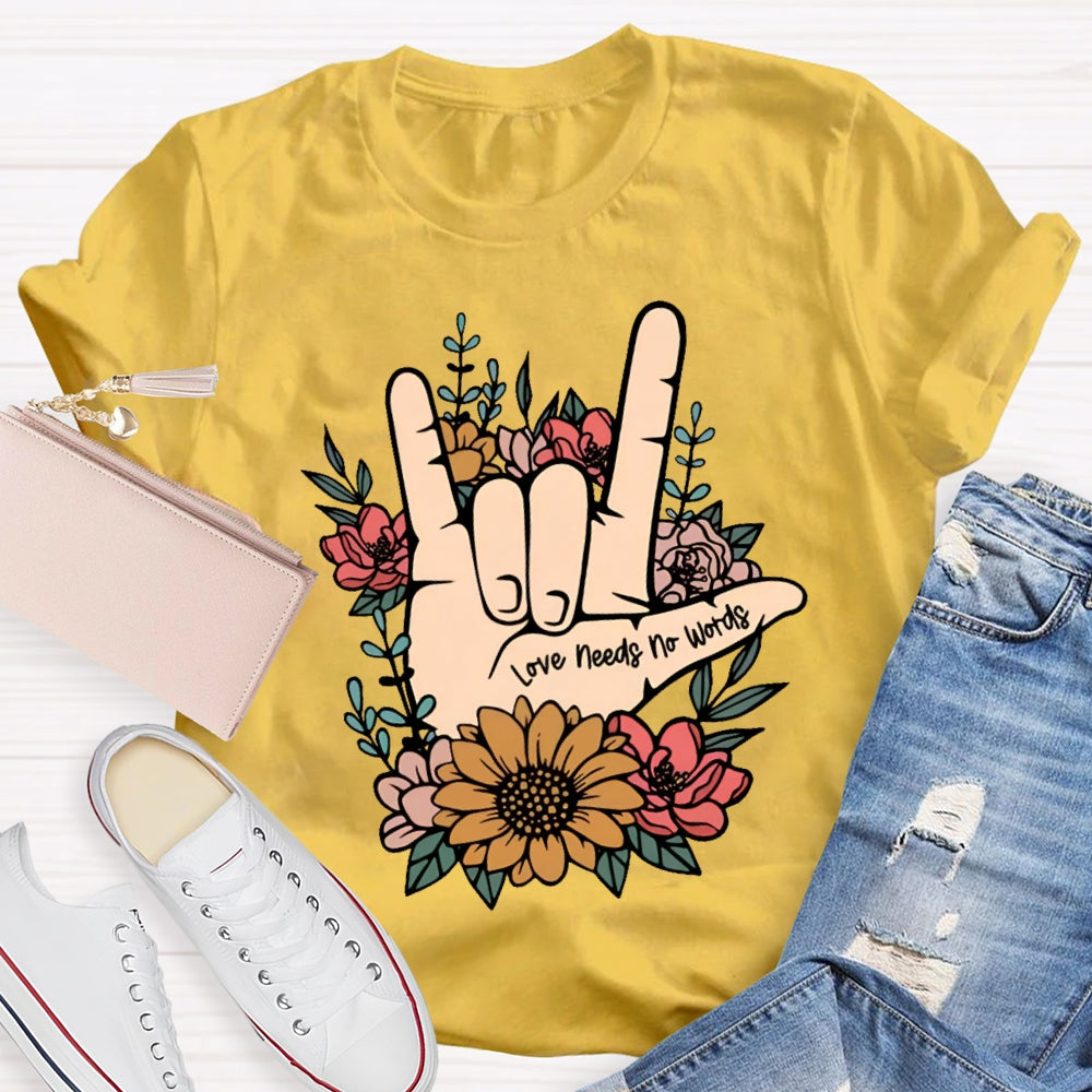 Love Needs No Words Funny T-shirt