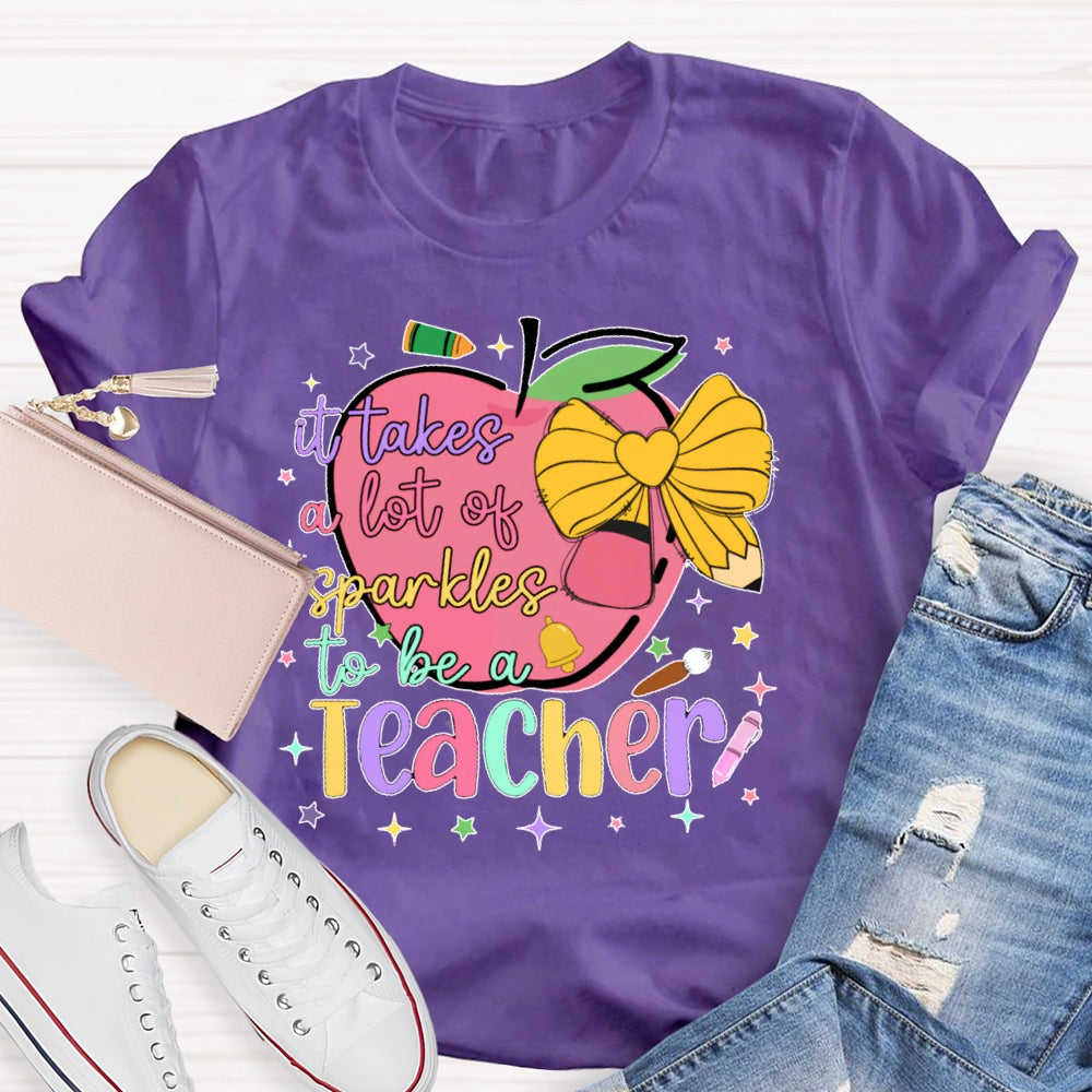 It Takes A Lot Of Sparkle To Be A Teacher Funny T-shirt