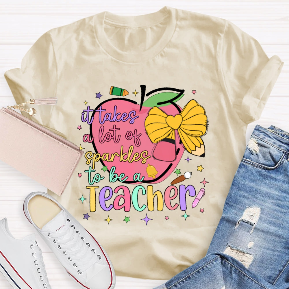 It Takes A Lot Of Sparkle To Be A Teacher Funny T-shirt