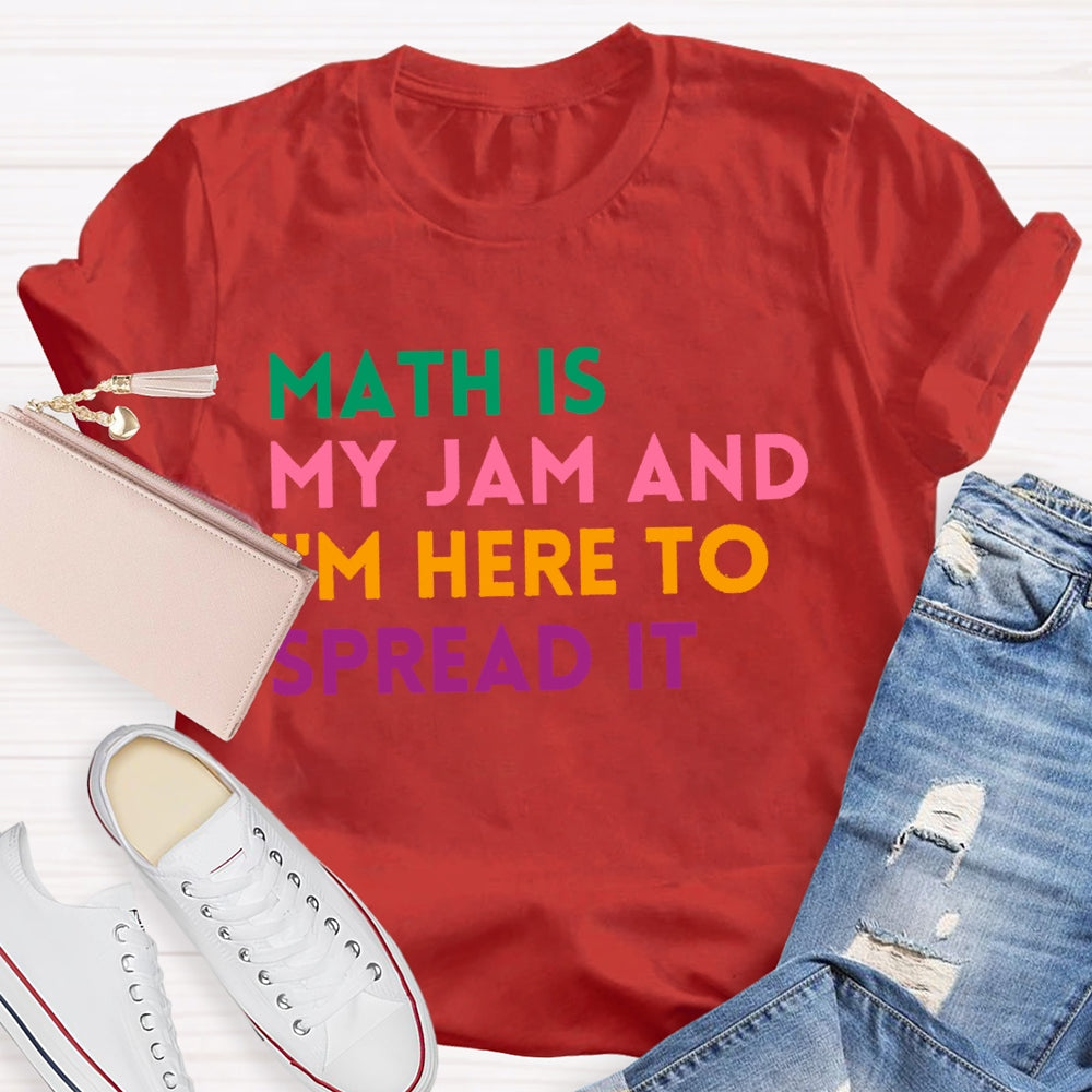 Math Is My Jam And I'm Here To Spread It School Math Teacher T-shirt