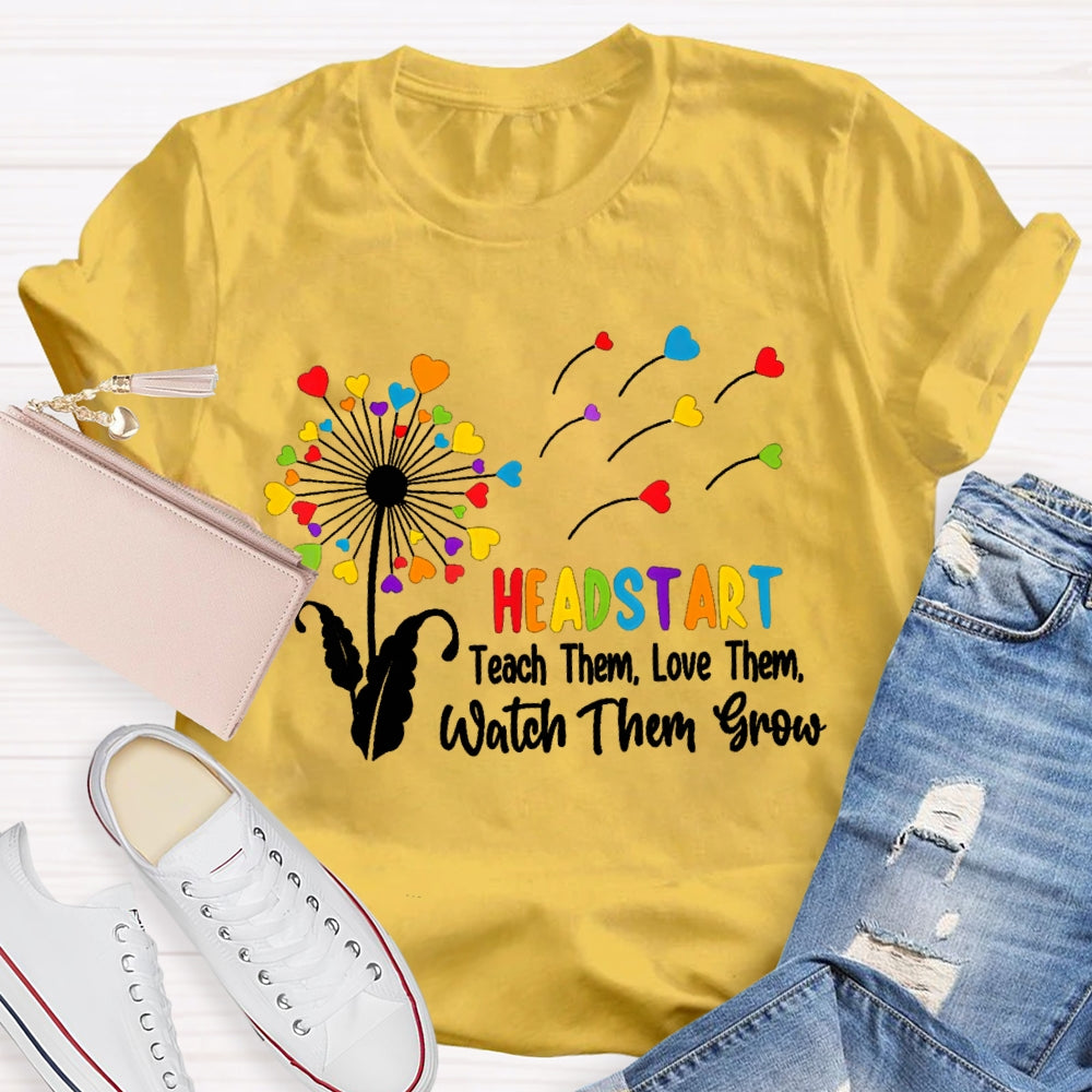 Headstart Teach Them Love Them Watch Them Grow T-shirt