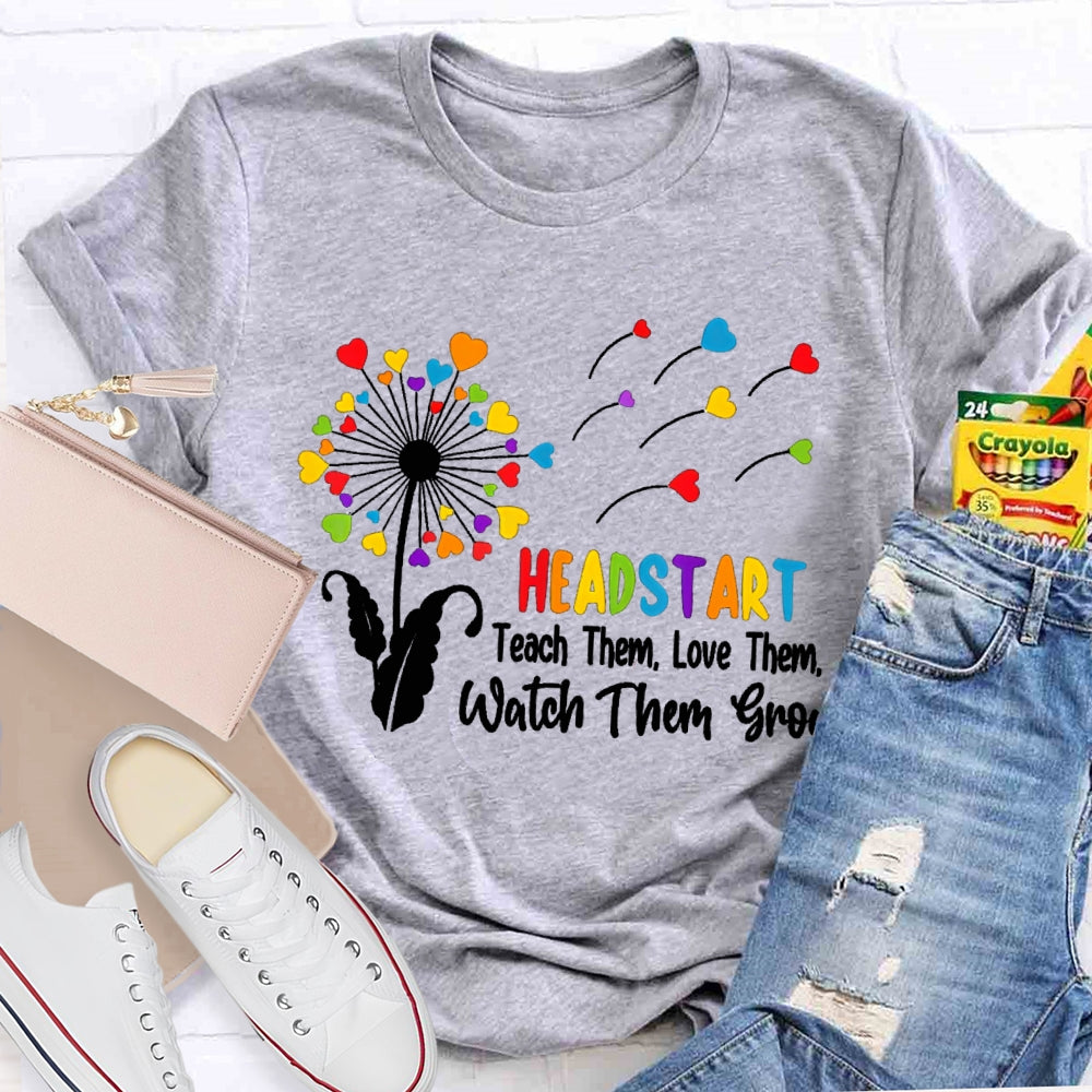 Headstart Teach Them Love Them Watch Them Grow T-shirt