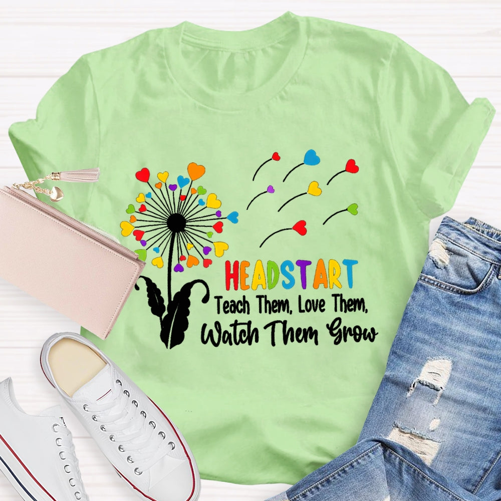 Headstart Teach Them Love Them Watch Them Grow T-shirt