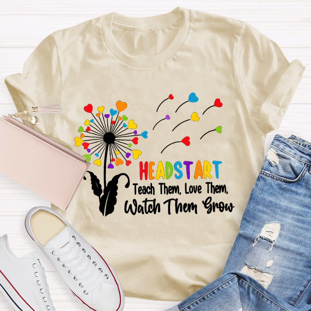 Headstart Teach Them Love Them Watch Them Grow T-shirt