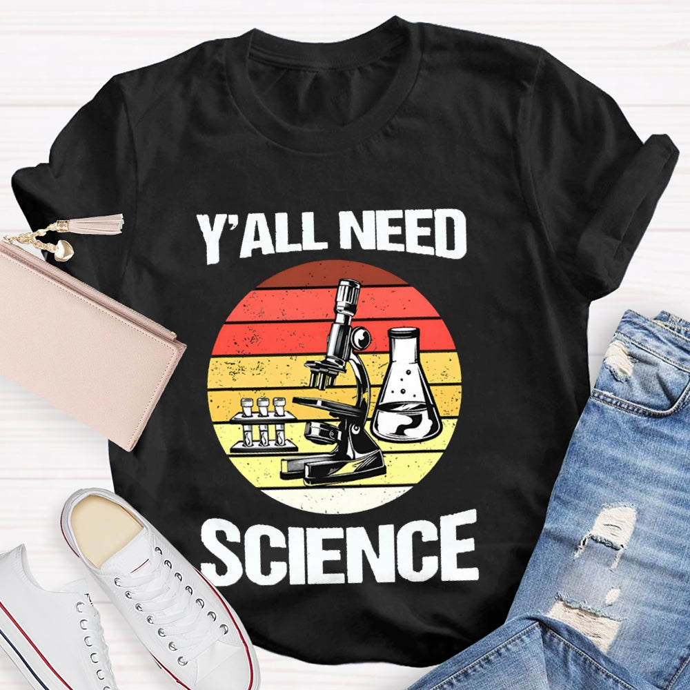 Y'All Need Science Some Experimental Equipment Science Teacher T-shirt