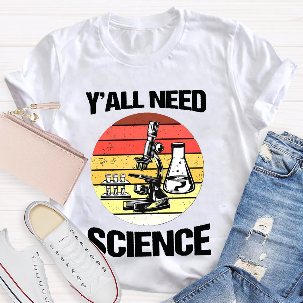 Y'All Need Science Some Experimental Equipment Science Teacher T-shirt