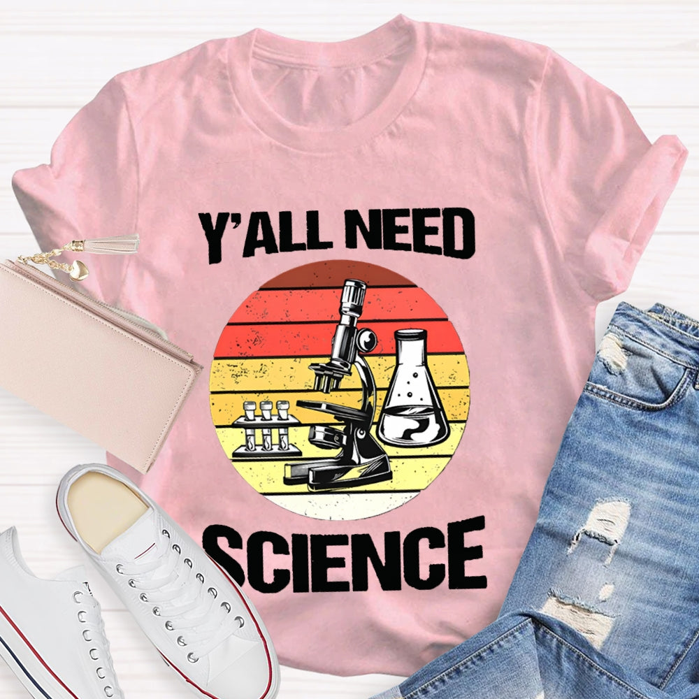 Y'All Need Science Some Experimental Equipment Science Teacher T-shirt