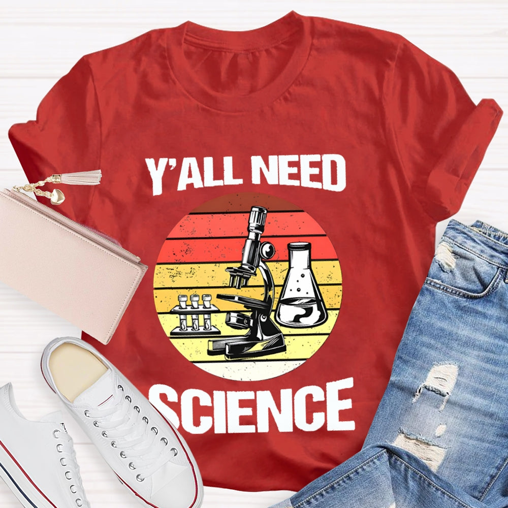 Y'All Need Science Some Experimental Equipment Science Teacher T-shirt