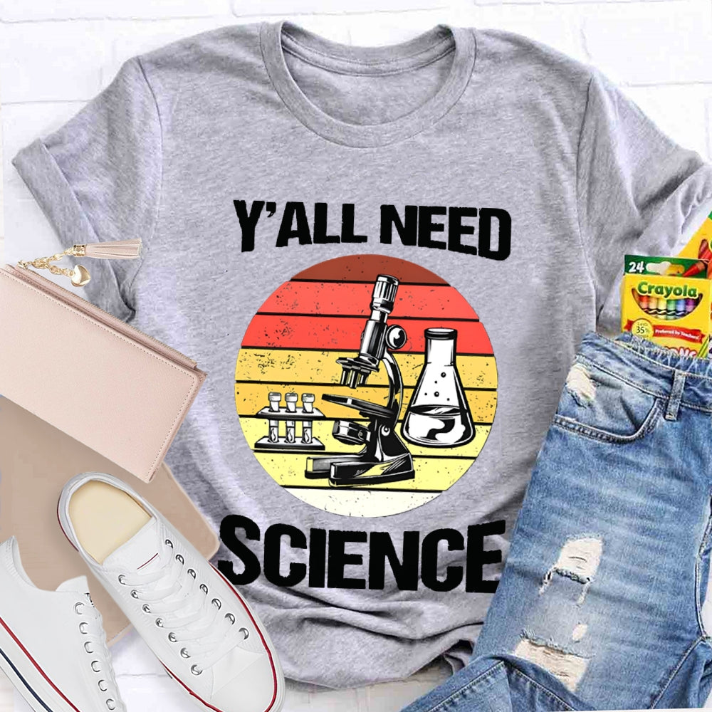 Y'All Need Science Some Experimental Equipment Science Teacher T-shirt