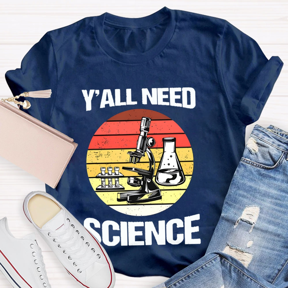 Y'All Need Science Some Experimental Equipment Science Teacher T-shirt