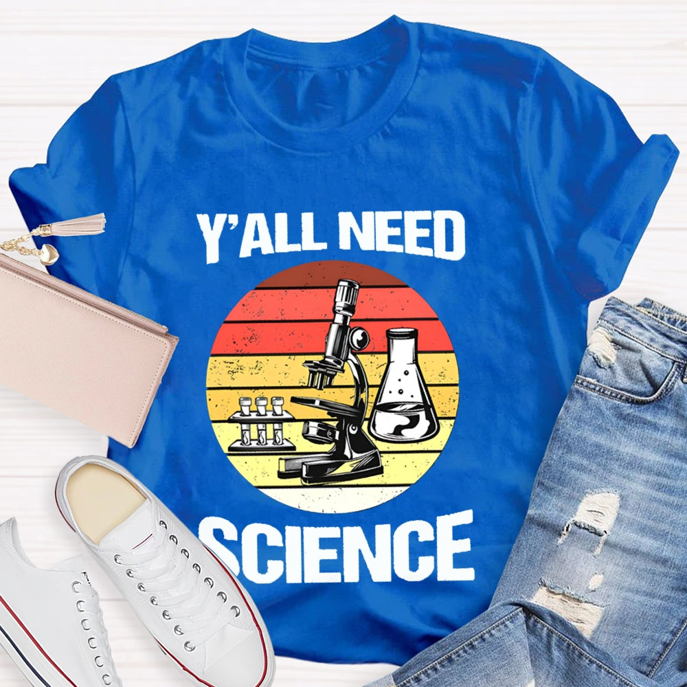 Y'All Need Science Some Experimental Equipment Science Teacher T-shirt