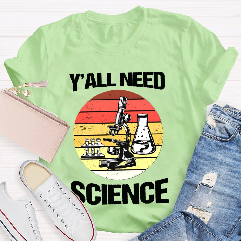 Y'All Need Science Some Experimental Equipment Science Teacher T-shirt