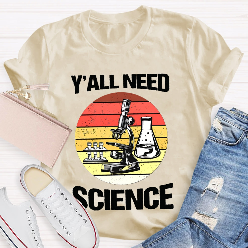 Y'All Need Science Some Experimental Equipment Science Teacher T-shirt