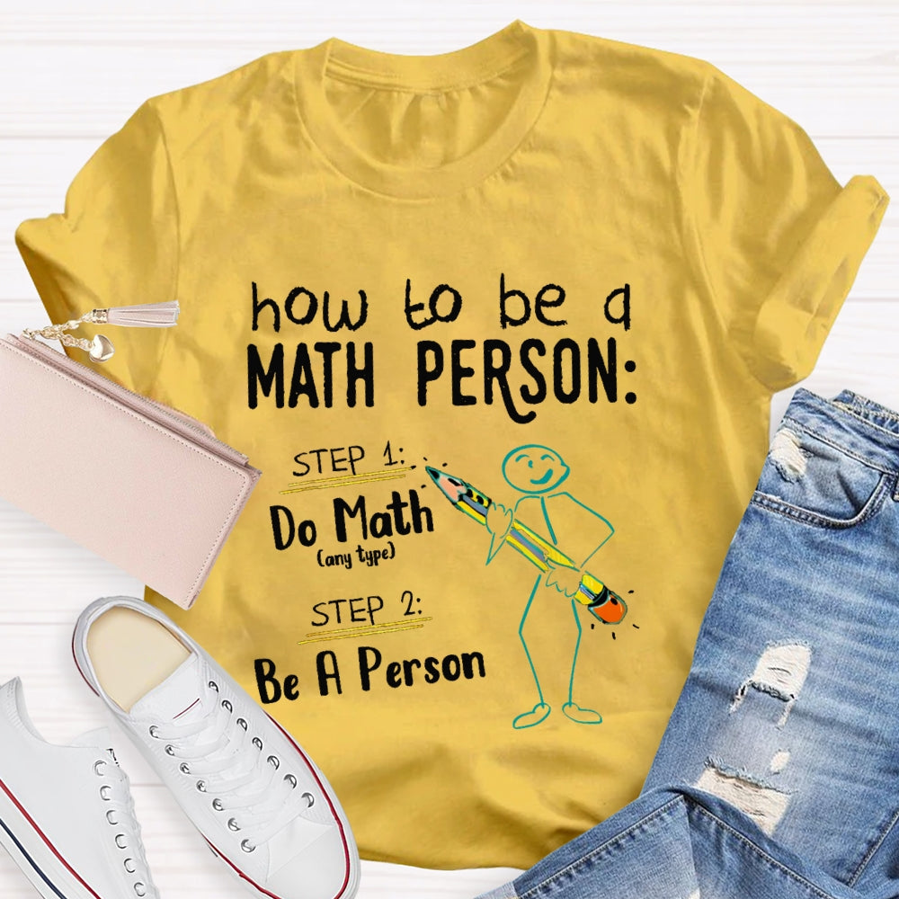 How To Be A Math Person Do Math Be A Person T-shirt