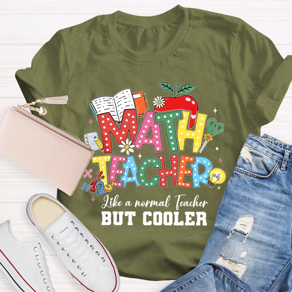 Math Teacher Like A Normal Teacher But Cooler Funny T-shirt