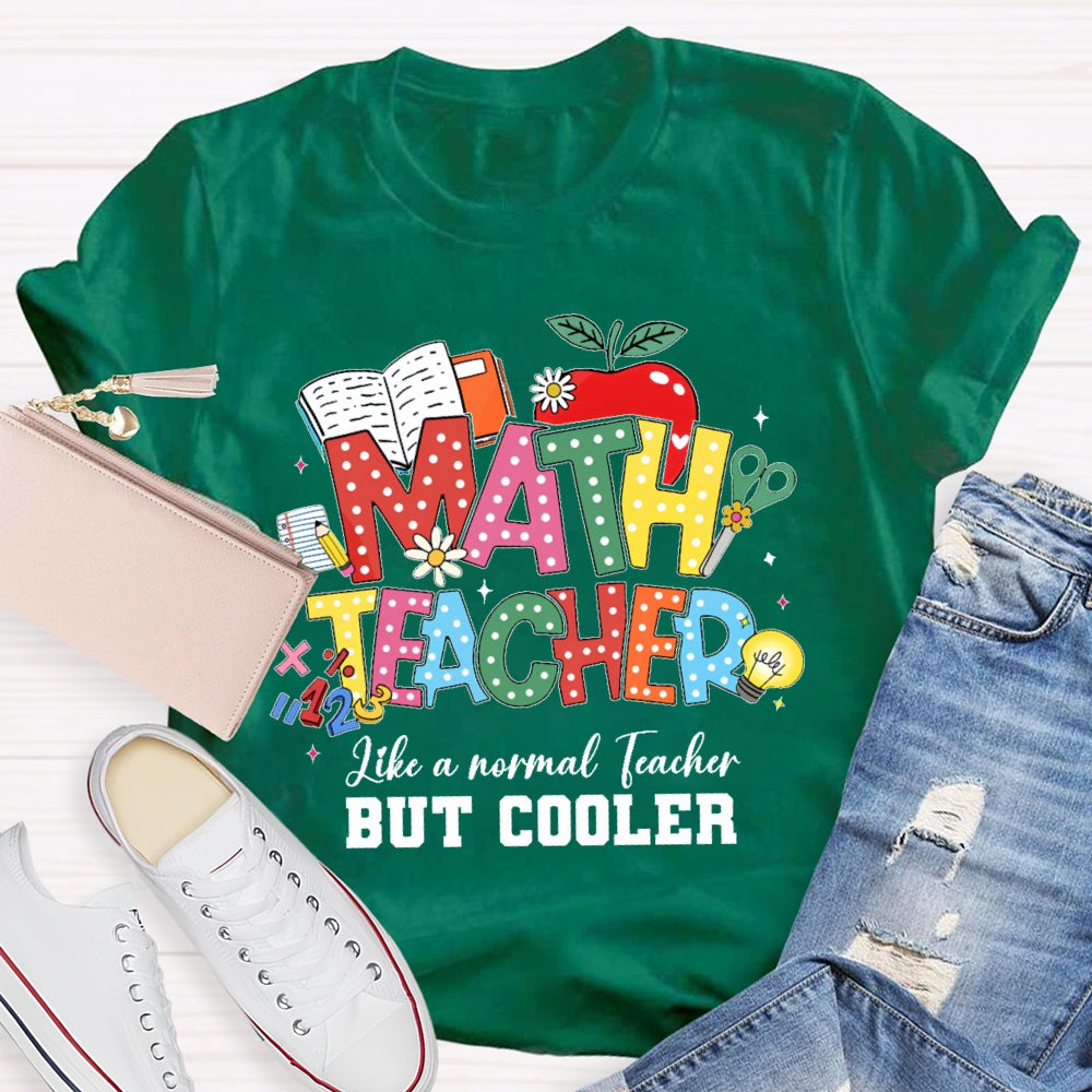 Math Teacher Like A Normal Teacher But Cooler Funny T-shirt