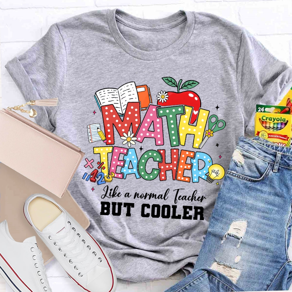 Math Teacher Like A Normal Teacher But Cooler Funny T-shirt