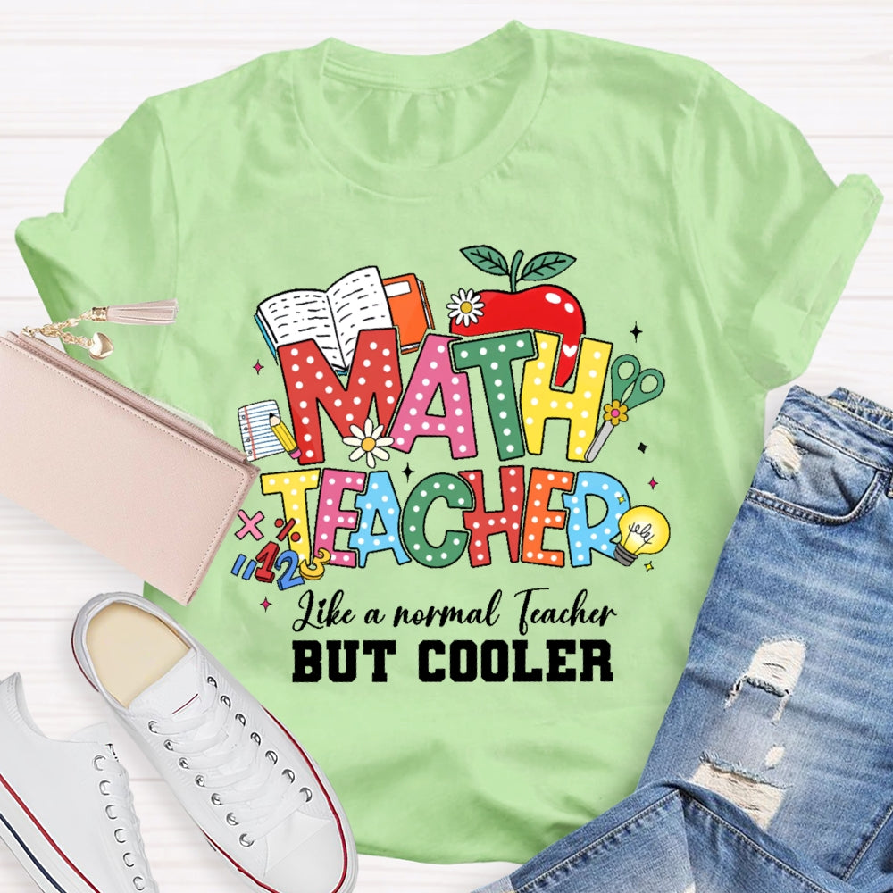 Math Teacher Like A Normal Teacher But Cooler Funny T-shirt