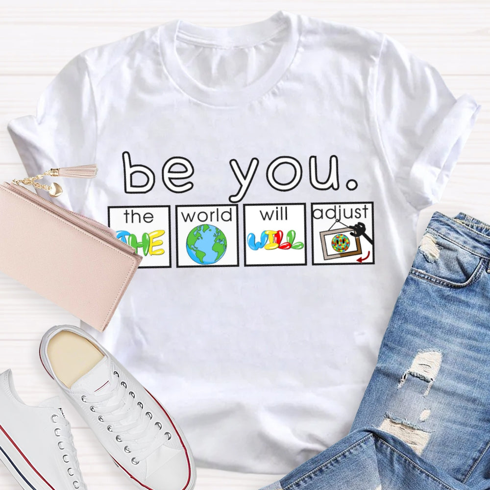 Be You The World Will Adjust T-shirt