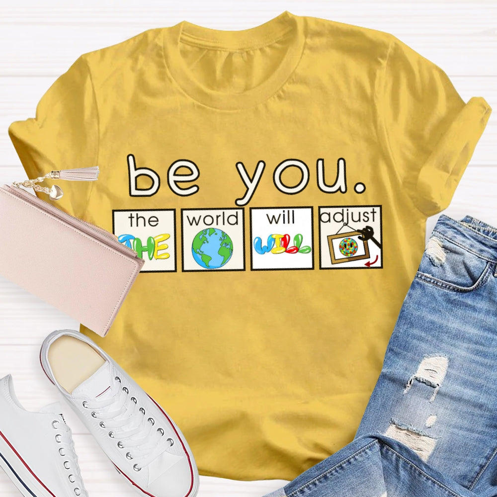 Be You The World Will Adjust T-shirt