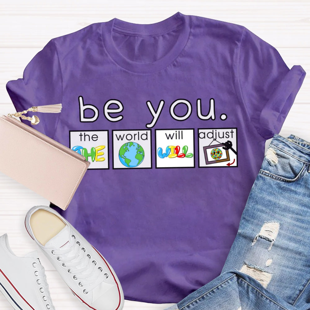Be You The World Will Adjust T-shirt