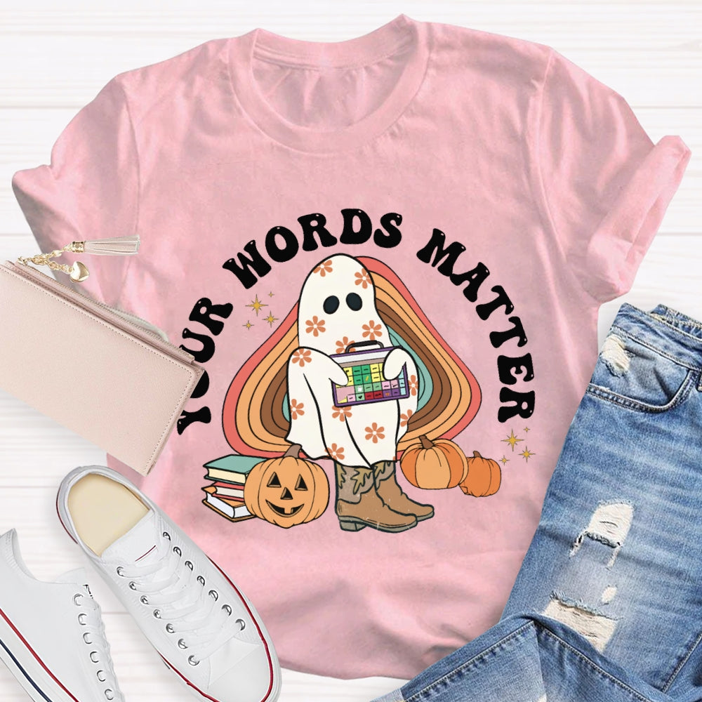 Your Words Matter Funny Halloween T-shirt