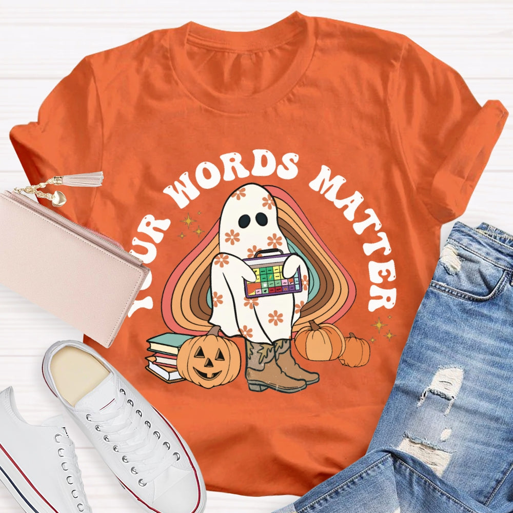 Your Words Matter Funny Halloween T-shirt