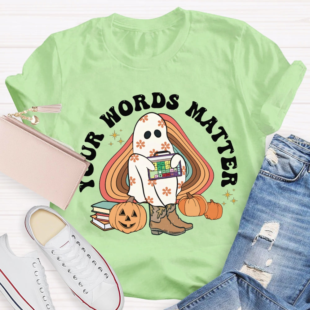 Your Words Matter Funny Halloween T-shirt