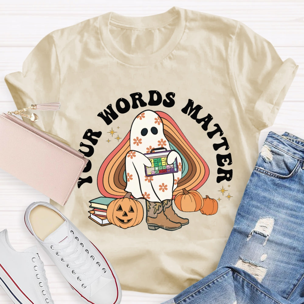 Your Words Matter Funny Halloween T-shirt